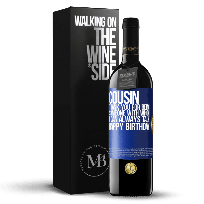 39,95 € Free Shipping | Red Wine RED Edition MBE Reserve Cousin. Thank you for being someone with whom I can always talk. Happy Birthday Blue Label. Customizable label Reserve 12 Months Harvest 2014 Tempranillo
