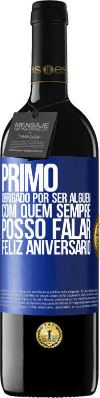 39,95 € | Vinho tinto Edição RED MBE Reserva Primo Obrigado por ser alguém com quem sempre posso falar. Feliz aniversário Etiqueta Azul. Etiqueta personalizável Reserva 12 Meses Colheita 2015 Tempranillo