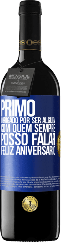 39,95 € | Vinho tinto Edição RED MBE Reserva Primo Obrigado por ser alguém com quem sempre posso falar. Feliz aniversário Etiqueta Azul. Etiqueta personalizável Reserva 12 Meses Colheita 2016 Tempranillo