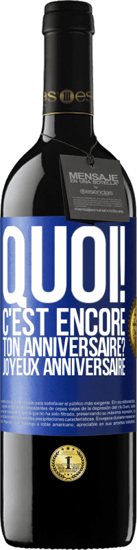 39,95 € Envoi gratuit | Vin rouge Édition RED MBE Réserve Quoi! C'est encore ton anniversaire? Joyeux anniversaire Étiquette Bleue. Étiquette personnalisable Réserve 12 Mois Récolte 2015 Tempranillo