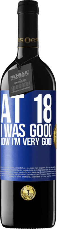 24,95 € Free Shipping | Red Wine RED Edition Crianza 6 Months At 18 he was good. Now I'm very good Blue Label. Customizable label Aging in oak barrels 6 Months Harvest 2019 Tempranillo