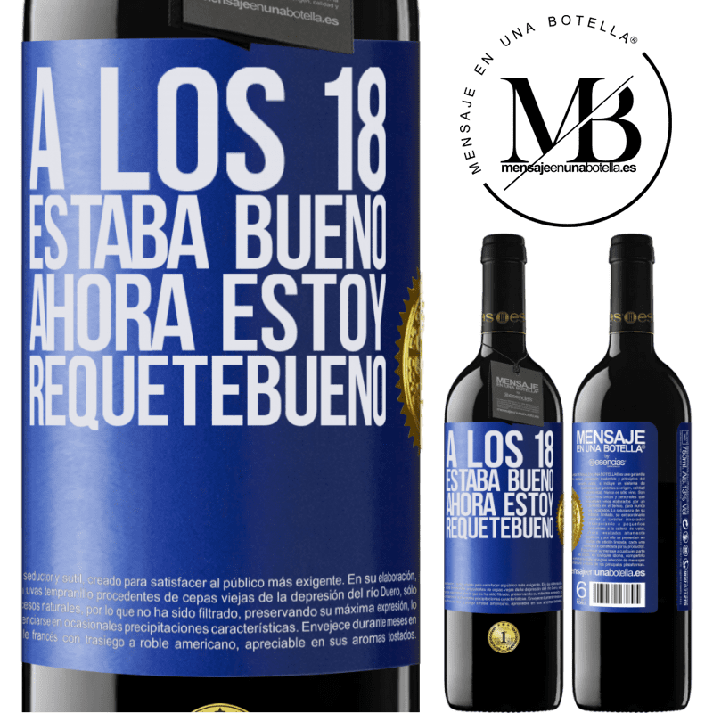 39,95 € Envío gratis | Vino Tinto Edición RED MBE Reserva A los 18 estaba bueno. Ahora estoy requetebueno Etiqueta Azul. Etiqueta personalizable Reserva 12 Meses Cosecha 2015 Tempranillo