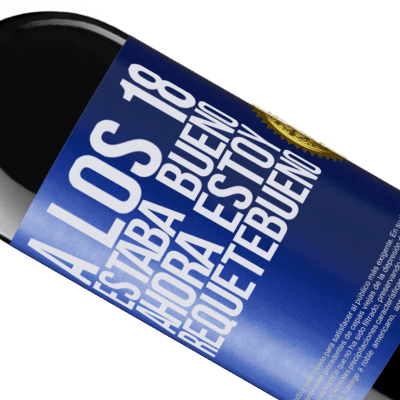 Expresiones Únicas y Personales. «A los 18 estaba bueno. Ahora estoy requetebueno» Edición RED MBE Reserva