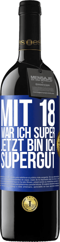 39,95 € | Rotwein RED Ausgabe MBE Reserve Mit 18 war ich super. Jetzt bin ich supergut Blaue Markierung. Anpassbares Etikett Reserve 12 Monate Ernte 2016 Tempranillo