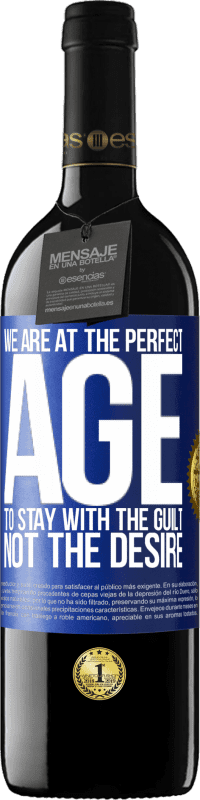 39,95 € Free Shipping | Red Wine RED Edition MBE Reserve We are at the perfect age, to stay with the guilt, not the desire Blue Label. Customizable label Reserve 12 Months Harvest 2016 Tempranillo