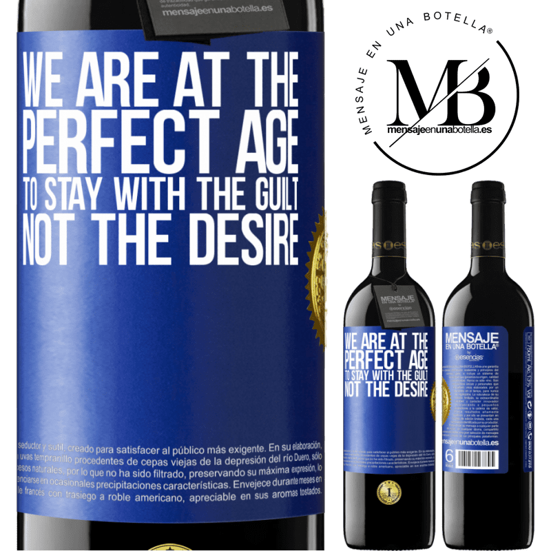 39,95 € Free Shipping | Red Wine RED Edition MBE Reserve We are at the perfect age, to stay with the guilt, not the desire Blue Label. Customizable label Reserve 12 Months Harvest 2014 Tempranillo