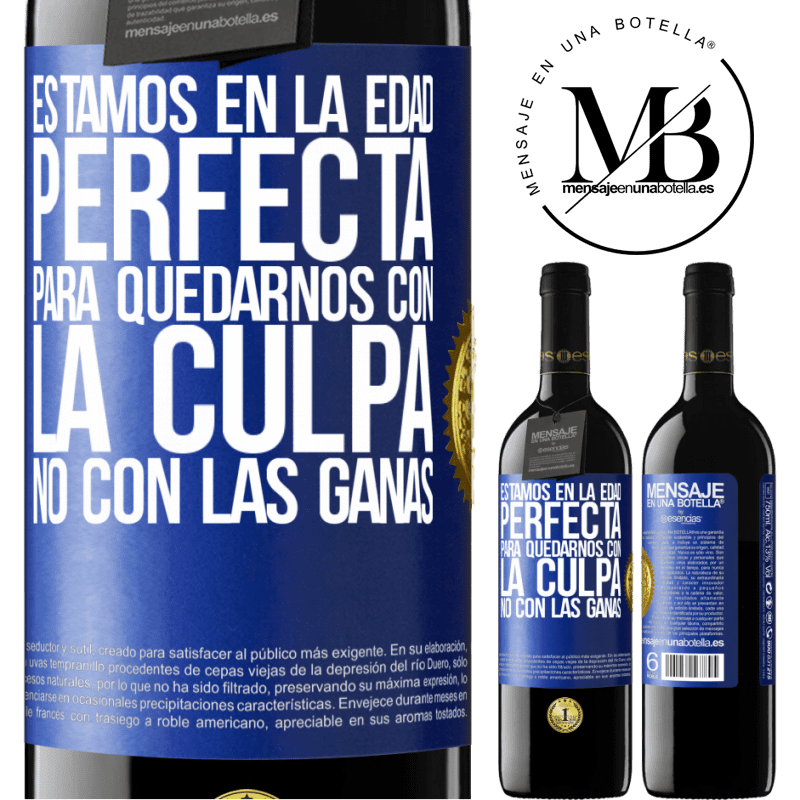 39,95 € Envío gratis | Vino Tinto Edición RED MBE Reserva Estamos en la edad perfecta, para quedarnos con la culpa, no con las ganas Etiqueta Azul. Etiqueta personalizable Reserva 12 Meses Cosecha 2014 Tempranillo