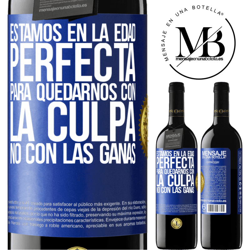39,95 € Envío gratis | Vino Tinto Edición RED MBE Reserva Estamos en la edad perfecta, para quedarnos con la culpa, no con las ganas Etiqueta Azul. Etiqueta personalizable Reserva 12 Meses Cosecha 2016 Tempranillo