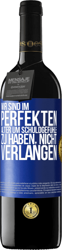 39,95 € Kostenloser Versand | Rotwein RED Ausgabe MBE Reserve Wir sind im perfekten Alter, um Schuldgefühle zu haben, nicht Verlangen Blaue Markierung. Anpassbares Etikett Reserve 12 Monate Ernte 2016 Tempranillo