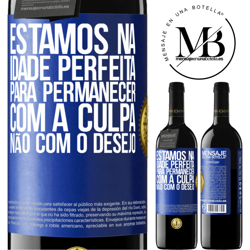 39,95 € Envio grátis | Vinho tinto Edição RED MBE Reserva Estamos na idade perfeita, para permanecer com a culpa, não com o desejo Etiqueta Azul. Etiqueta personalizável Reserva 12 Meses Colheita 2014 Tempranillo