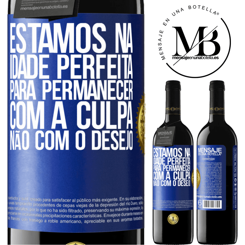 39,95 € Envio grátis | Vinho tinto Edição RED MBE Reserva Estamos na idade perfeita, para permanecer com a culpa, não com o desejo Etiqueta Azul. Etiqueta personalizável Reserva 12 Meses Colheita 2016 Tempranillo