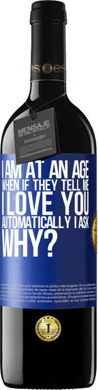 39,95 € | Red Wine RED Edition MBE Reserve I am at an age when if they tell me, I love you automatically I ask, why? Blue Label. Customizable label Reserve 12 Months Harvest 2014 Tempranillo