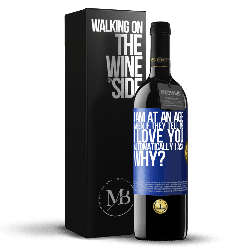 24,95 € Free Shipping | Red Wine RED Edition Crianza 6 Months I am at an age when if they tell me, I love you automatically I ask, why? Blue Label. Customizable label Aging in oak barrels 6 Months Harvest 2019 Tempranillo