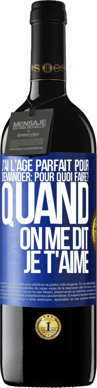 39,95 € Envoi gratuit | Vin rouge Édition RED MBE Réserve J'ai l'âge parfait pour demander: pour quoi faire? Quand on me dit je t'aime Étiquette Bleue. Étiquette personnalisable Réserve 12 Mois Récolte 2016 Tempranillo