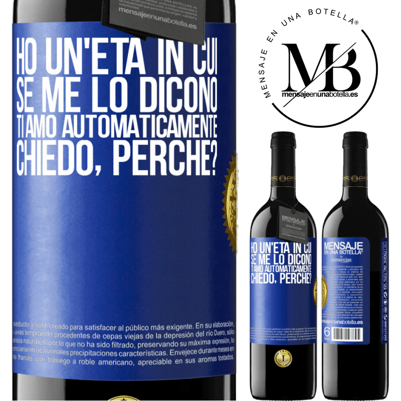 39,95 € Spedizione Gratuita | Vino rosso Edizione RED MBE Riserva Ho un'età in cui, se me lo dicono, ti amo automaticamente, chiedo, perché? Etichetta Blu. Etichetta personalizzabile Riserva 12 Mesi Raccogliere 2015 Tempranillo