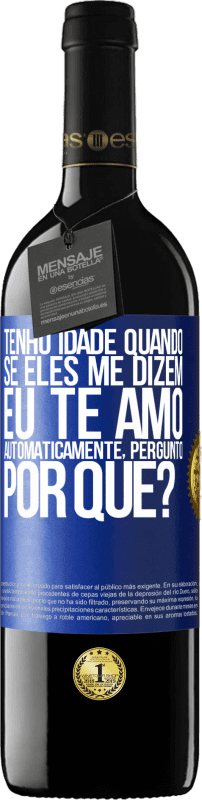 «Tenho idade quando, se eles me dizem, eu te amo automaticamente, pergunto, por quê?» Edição RED MBE Reserva