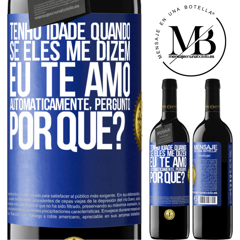 39,95 € Envio grátis | Vinho tinto Edição RED MBE Reserva Tenho idade quando, se eles me dizem, eu te amo automaticamente, pergunto, por quê? Etiqueta Azul. Etiqueta personalizável Reserva 12 Meses Colheita 2015 Tempranillo