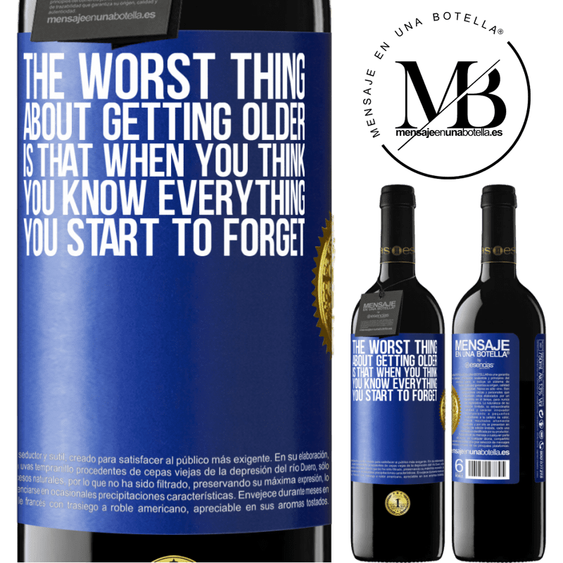 39,95 € Free Shipping | Red Wine RED Edition MBE Reserve The worst thing about getting older is that when you think you know everything, you start to forget Blue Label. Customizable label Reserve 12 Months Harvest 2015 Tempranillo