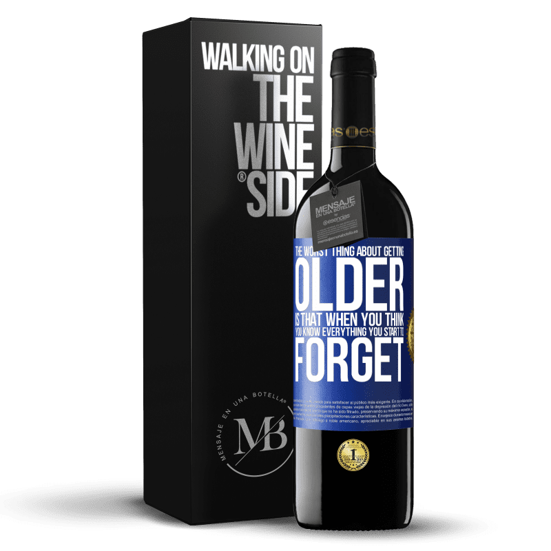 39,95 € Free Shipping | Red Wine RED Edition MBE Reserve The worst thing about getting older is that when you think you know everything, you start to forget Blue Label. Customizable label Reserve 12 Months Harvest 2014 Tempranillo