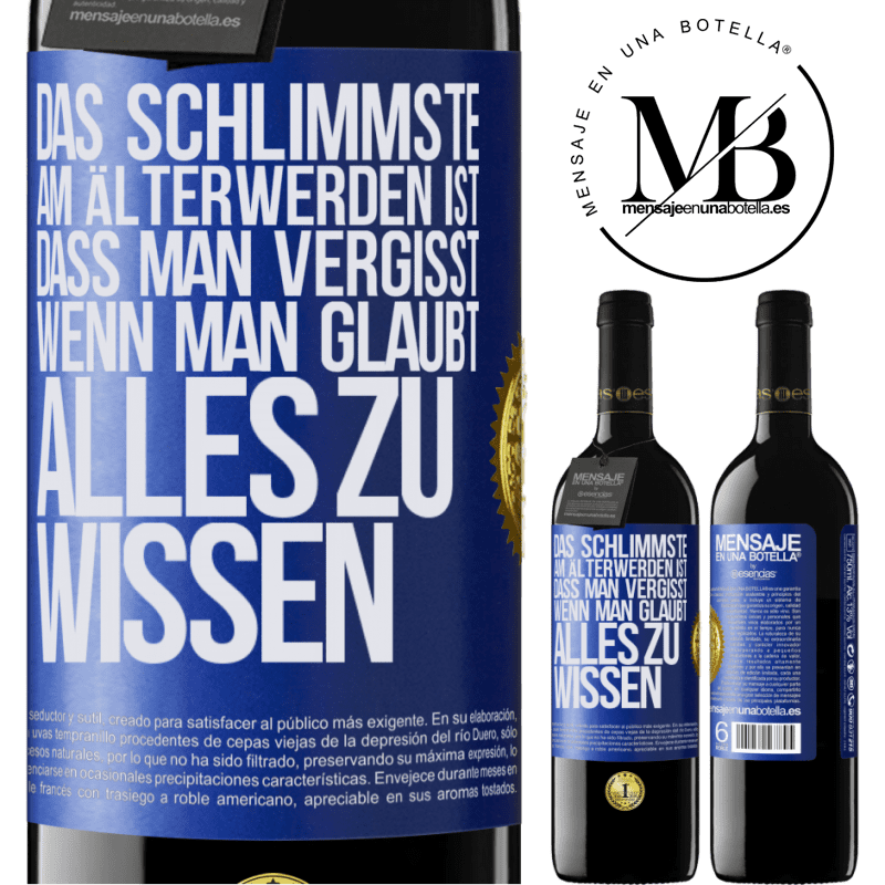 39,95 € Kostenloser Versand | Rotwein RED Ausgabe MBE Reserve Das Schlimmste am Älterwerden ist, dass, gerade wenn man glaubt, alles zu wissen, man anfängt, alles zu vergessen Blaue Markierung. Anpassbares Etikett Reserve 12 Monate Ernte 2015 Tempranillo