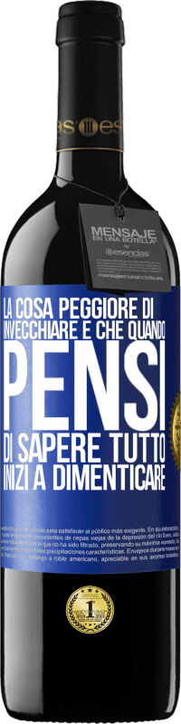 39,95 € | Vino rosso Edizione RED MBE Riserva La cosa peggiore di invecchiare è che quando pensi di sapere tutto, inizi a dimenticare Etichetta Blu. Etichetta personalizzabile Riserva 12 Mesi Raccogliere 2016 Tempranillo