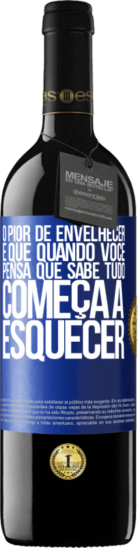 39,95 € | Vinho tinto Edição RED MBE Reserva O pior de envelhecer é que, quando você pensa que sabe tudo, começa a esquecer Etiqueta Azul. Etiqueta personalizável Reserva 12 Meses Colheita 2016 Tempranillo