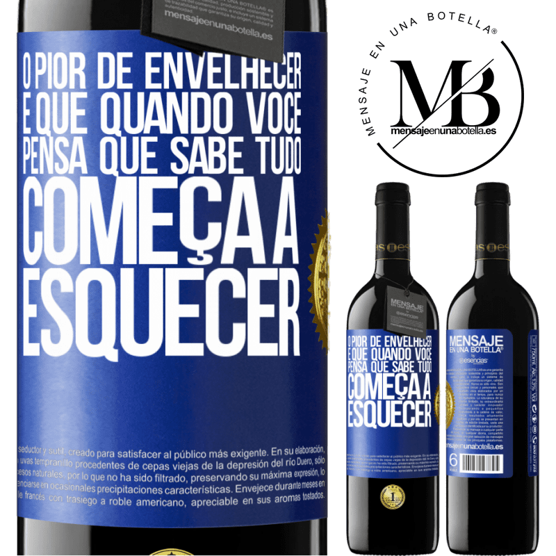 39,95 € Envio grátis | Vinho tinto Edição RED MBE Reserva O pior de envelhecer é que, quando você pensa que sabe tudo, começa a esquecer Etiqueta Azul. Etiqueta personalizável Reserva 12 Meses Colheita 2015 Tempranillo