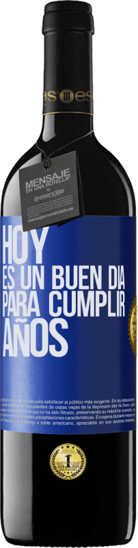 39,95 € | Vino Tinto Edición RED MBE Reserva Hoy es un buen día para cumplir años Etiqueta Azul. Etiqueta personalizable Reserva 12 Meses Cosecha 2014 Tempranillo