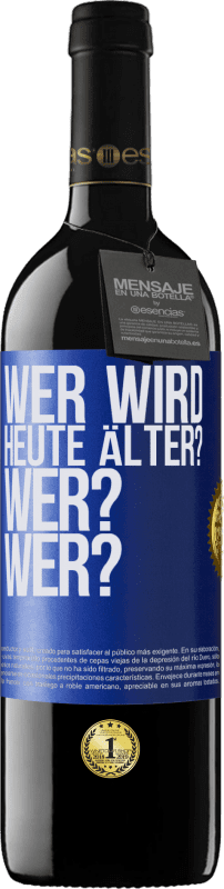 39,95 € Kostenloser Versand | Rotwein RED Ausgabe MBE Reserve Wer wird heute älter? Wer? Wer? Blaue Markierung. Anpassbares Etikett Reserve 12 Monate Ernte 2016 Tempranillo
