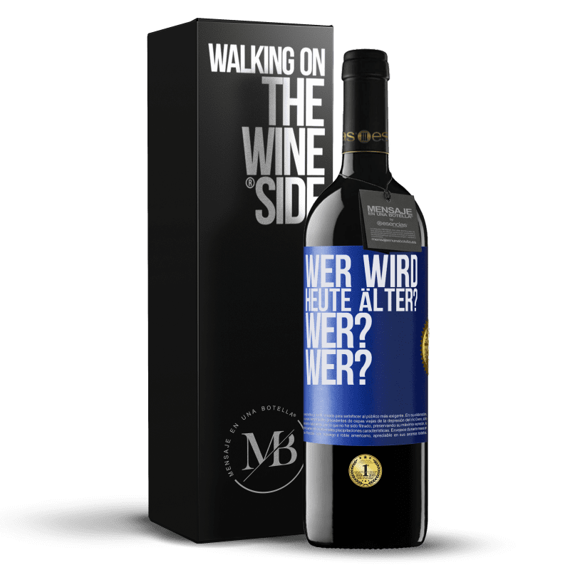 39,95 € Kostenloser Versand | Rotwein RED Ausgabe MBE Reserve Wer wird heute älter? Wer? Wer? Blaue Markierung. Anpassbares Etikett Reserve 12 Monate Ernte 2016 Tempranillo