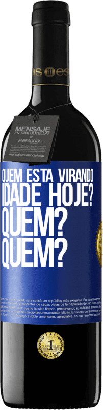 39,95 € Envio grátis | Vinho tinto Edição RED MBE Reserva Quem está virando idade hoje? Quem? Quem? Etiqueta Azul. Etiqueta personalizável Reserva 12 Meses Colheita 2016 Tempranillo