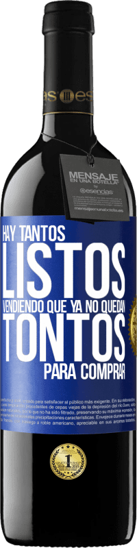 39,95 € | Vino Tinto Edición RED MBE Reserva Hay tantos listos vendiendo que ya no quedan tontos para comprar Etiqueta Azul. Etiqueta personalizable Reserva 12 Meses Cosecha 2015 Tempranillo