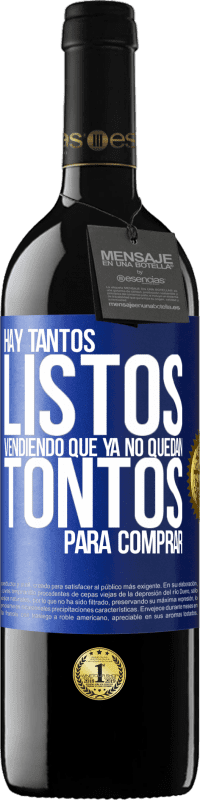 39,95 € | Vino Tinto Edición RED MBE Reserva Hay tantos listos vendiendo que ya no quedan tontos para comprar Etiqueta Azul. Etiqueta personalizable Reserva 12 Meses Cosecha 2016 Tempranillo