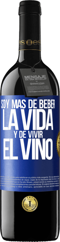 39,95 € Envío gratis | Vino Tinto Edición RED MBE Reserva Soy más de beber la vida y de vivir el vino Etiqueta Azul. Etiqueta personalizable Reserva 12 Meses Cosecha 2014 Tempranillo