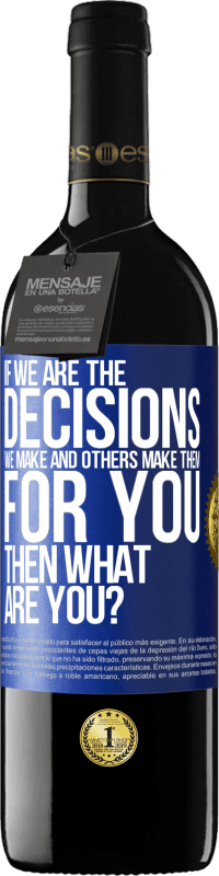 39,95 € 送料無料 | 赤ワイン REDエディション MBE 予約する 私たちが私たちが下す決定であり、他の人があなたのためにそれらを下す場合、あなたは何ですか？ 青いタグ. カスタマイズ可能なラベル 予約する 12 月 収穫 2016 Tempranillo