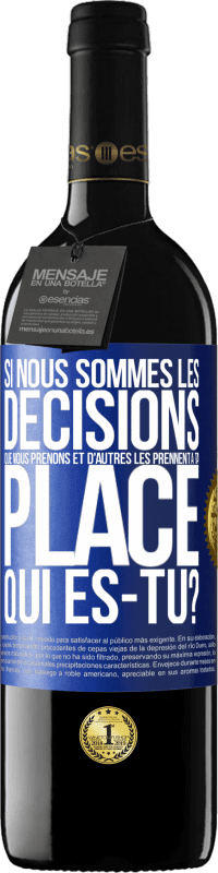 39,95 € | Vin rouge Édition RED MBE Réserve Si nous sommes les décisions que nous prenons et d'autres les prennent à ta place, qui es-tu? Étiquette Bleue. Étiquette personnalisable Réserve 12 Mois Récolte 2015 Tempranillo