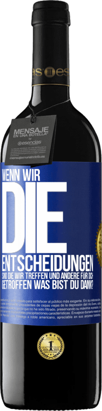 Kostenloser Versand | Rotwein RED Ausgabe MBE Reserve Wenn wir die Entscheidungen sind, die wir treffen, und andere für dich getroffen, was bist du dann? Blaue Markierung. Anpassbares Etikett Reserve 12 Monate Ernte 2014 Tempranillo