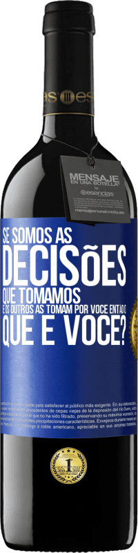 Envio grátis | Vinho tinto Edição RED MBE Reserva Se somos as decisões que tomamos e os outros as tomam por você, então o que é você? Etiqueta Azul. Etiqueta personalizável Reserva 12 Meses Colheita 2014 Tempranillo