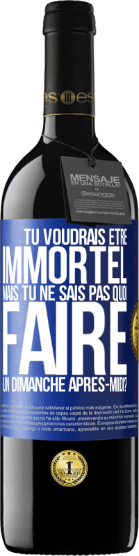 39,95 € Envoi gratuit | Vin rouge Édition RED MBE Réserve Tu voudrais être immortel, mais tu ne sais pas quoi faire un dimanche après-midi Étiquette Bleue. Étiquette personnalisable Réserve 12 Mois Récolte 2016 Tempranillo