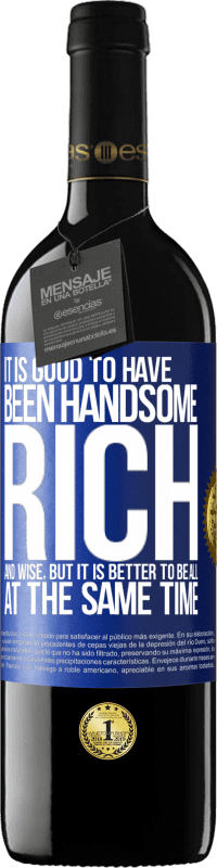 39,95 € | Red Wine RED Edition MBE Reserve It is good to have been handsome, rich and wise, but it is better to be all at the same time Blue Label. Customizable label Reserve 12 Months Harvest 2016 Tempranillo