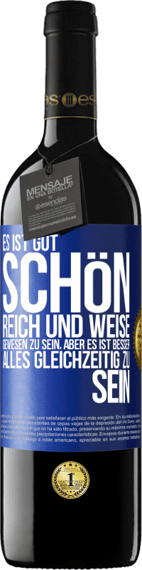 39,95 € Kostenloser Versand | Rotwein RED Ausgabe MBE Reserve Es ist gut, schön, reich und weise gewesen zu sein, aber es ist besser, alles gleichzeitig zu sein Blaue Markierung. Anpassbares Etikett Reserve 12 Monate Ernte 2014 Tempranillo