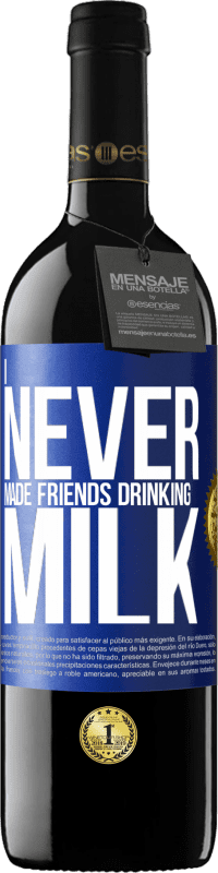 39,95 € | Red Wine RED Edition MBE Reserve I never made friends drinking milk Blue Label. Customizable label Reserve 12 Months Harvest 2014 Tempranillo