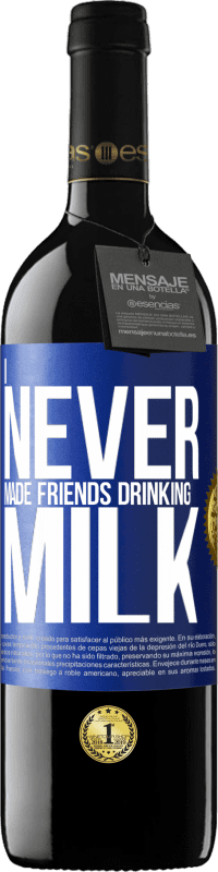 Free Shipping | Red Wine RED Edition MBE Reserve I never made friends drinking milk Blue Label. Customizable label Reserve 12 Months Harvest 2014 Tempranillo