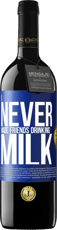 39,95 € Free Shipping | Red Wine RED Edition MBE Reserve I never made friends drinking milk Blue Label. Customizable label Reserve 12 Months Harvest 2016 Tempranillo