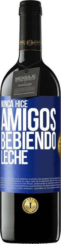 39,95 € | Vino Tinto Edición RED MBE Reserva Nunca hice amigos bebiendo leche Etiqueta Azul. Etiqueta personalizable Reserva 12 Meses Cosecha 2015 Tempranillo