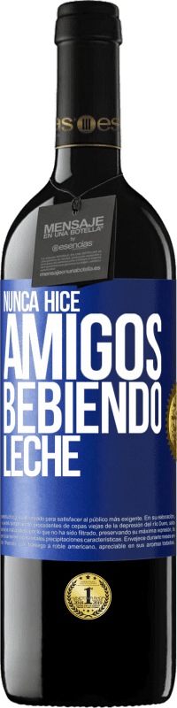 39,95 € Envío gratis | Vino Tinto Edición RED MBE Reserva Nunca hice amigos bebiendo leche Etiqueta Azul. Etiqueta personalizable Reserva 12 Meses Cosecha 2016 Tempranillo