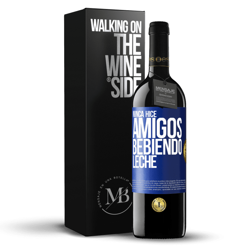 39,95 € Envío gratis | Vino Tinto Edición RED MBE Reserva Nunca hice amigos bebiendo leche Etiqueta Azul. Etiqueta personalizable Reserva 12 Meses Cosecha 2016 Tempranillo