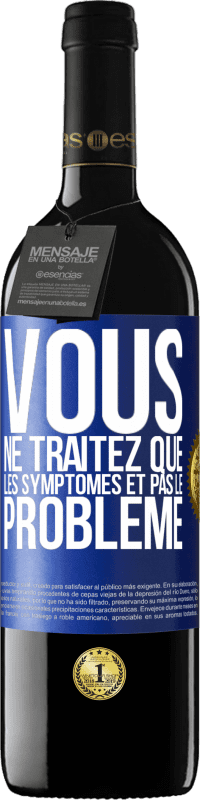 39,95 € Envoi gratuit | Vin rouge Édition RED MBE Réserve Vous ne traitez que les symptômes et pas le problème Étiquette Bleue. Étiquette personnalisable Réserve 12 Mois Récolte 2014 Tempranillo