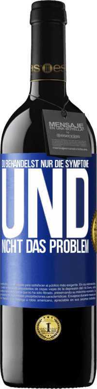 Kostenloser Versand | Rotwein RED Ausgabe MBE Reserve Du behandelst nur die Symptome und nicht das Problem Blaue Markierung. Anpassbares Etikett Reserve 12 Monate Ernte 2014 Tempranillo