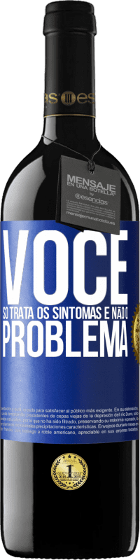 Envio grátis | Vinho tinto Edição RED MBE Reserva Você só trata os sintomas e não o problema Etiqueta Azul. Etiqueta personalizável Reserva 12 Meses Colheita 2014 Tempranillo